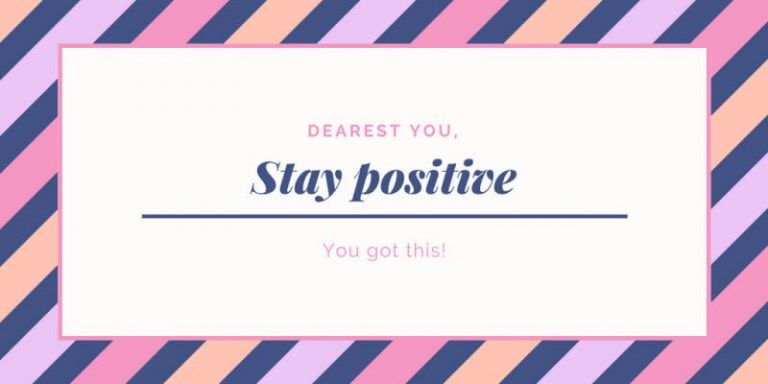 Quote with words "Dearest you, Stay positive, you got this!" to inspire