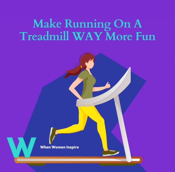 How to make your monotonous treadmill run more fun - When Women Inspire