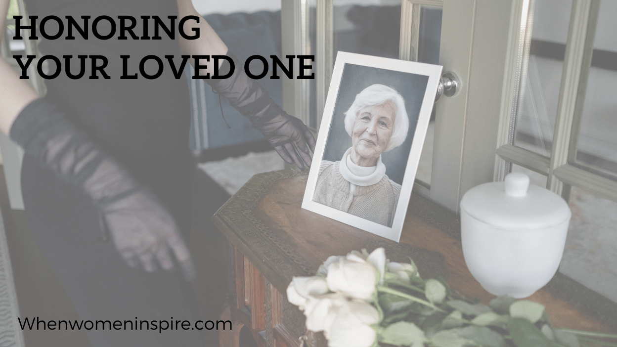 Special Ways to Honor Your Loved One Who Passed When Women Inspire